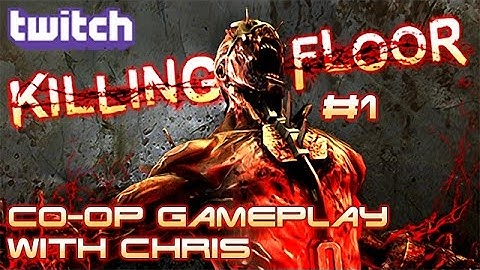 Killing Floor [Part 1] (Live Stream) | CO-OP Gameplay with ChrisCtrlGaming