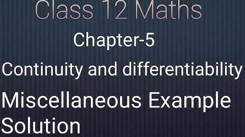 NCERT Class 12 maths chapter- 5 Continuity and differentiability: Miscellaneous examples solution