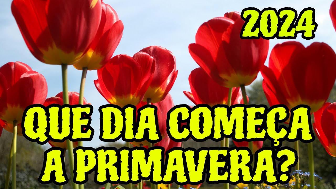 QUANDO COMEÇA A PRIMAVERA NO BRASIL DATA DIA INÍCIO PRIMAVERA 2024 QUE ...