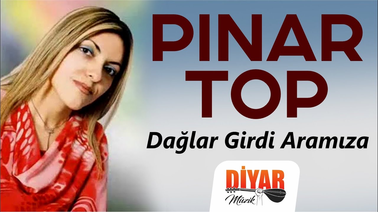 Pınar Top - -Dağlar girdi Aramıza-Dertli duygulu okunan türkü