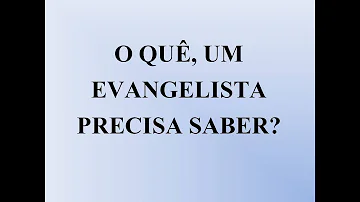 O que é ser um Evangelista?