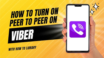 How To Turn On Peer To Peer On Viber - Quick And Easy!
