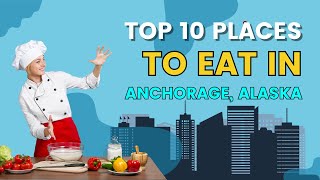 10 Best Places to Eat in Anchorage Alaska