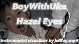 BoyWithUke - Hazel Eyes (Instrumental) [Visualizer]