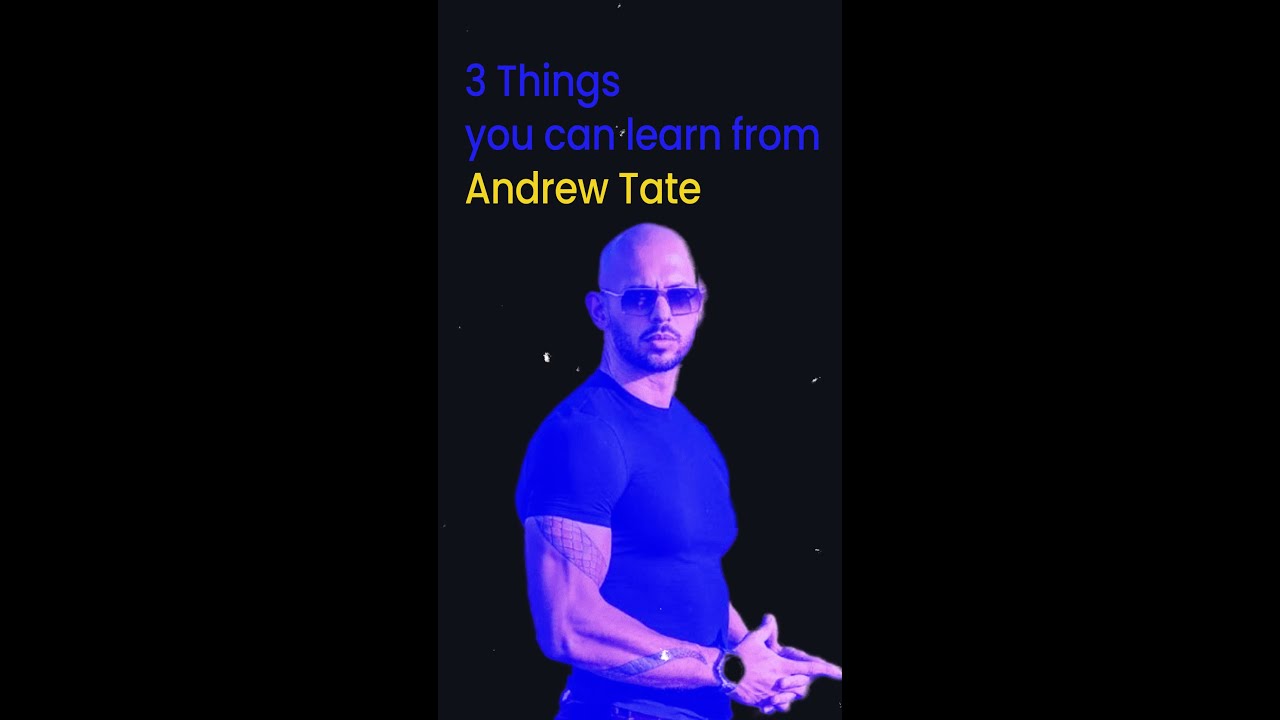3 Things to Learn from Andrew Tate