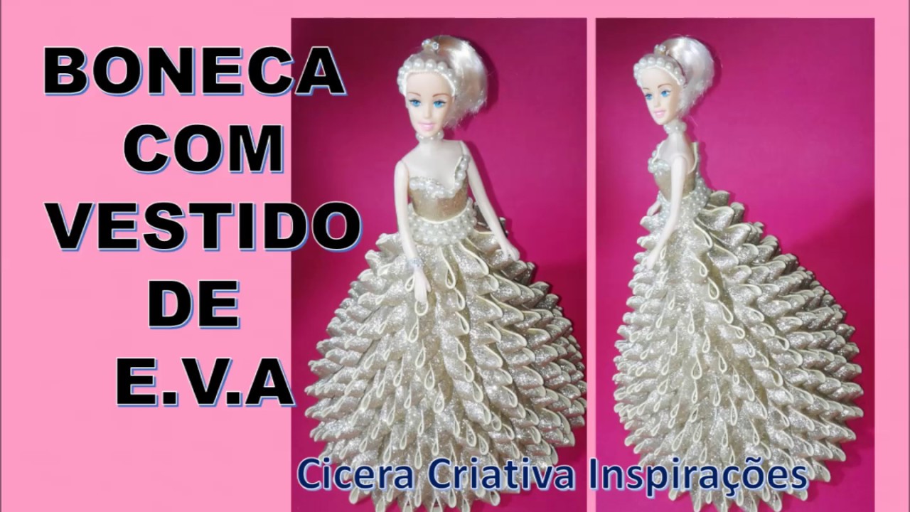 DIY | BONECA DE E.V.A | LINDA BONECA COM VESTIDO DE E.V.A | CICERA CRIATIVA INSPIRAÇÕES