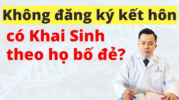 Không đăng ký kết hôn có làm khai sinh cho con được không? Dr Hoàng NOVAGEN