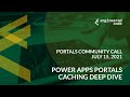 Portals Community Call - July 15, 2021 - Power Apps Portals Caching Deep Dive