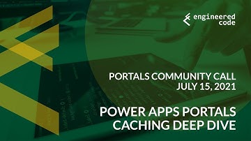 Portals Community Call - July 15, 2021 - Power Apps Portals Caching Deep Dive