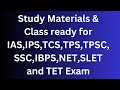 Study Materials &amp;Class Ready for IAS,TPS,TCS,TPS,TPSC,SSC,IBPS,NET,SLET,TET Exam
