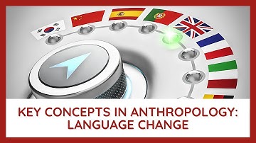 Key Concepts in Anthropology: Linguistic Anthropology - Language Change