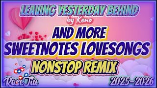 🔥LEAVING YESTERDAY BEHIND BY: KENO 🔥SWEETNOTES LOVESONGS🔥🔥NONSTOP REMIX🔥#remix #sweetnotes
