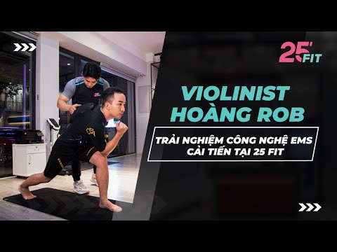 Video 25 FIT | VIOLINIST HOÀNG ROB TRẢI NGHIỆM CÔNG NGHỆ EMS... - youtube