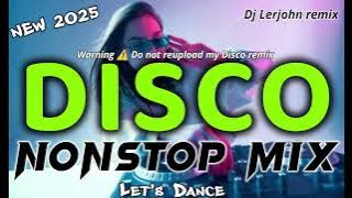 NEW 2025🔥DISCO NONSTOP REMIX - Dj Lerjohn remix