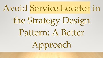 Avoid Service Locator in the Strategy Design Pattern: A Better Approach