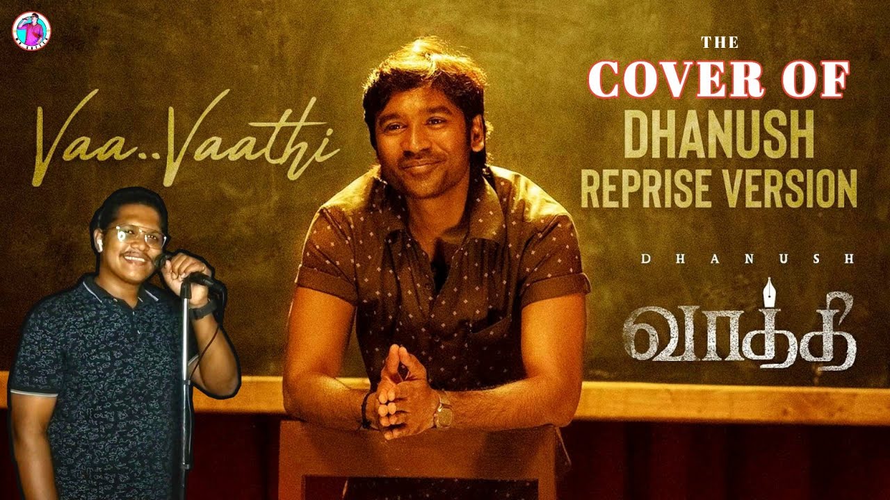 #VaaVaathi - Dhanush Reprise Version Cover | Vaathi Songs | Dhanush ...