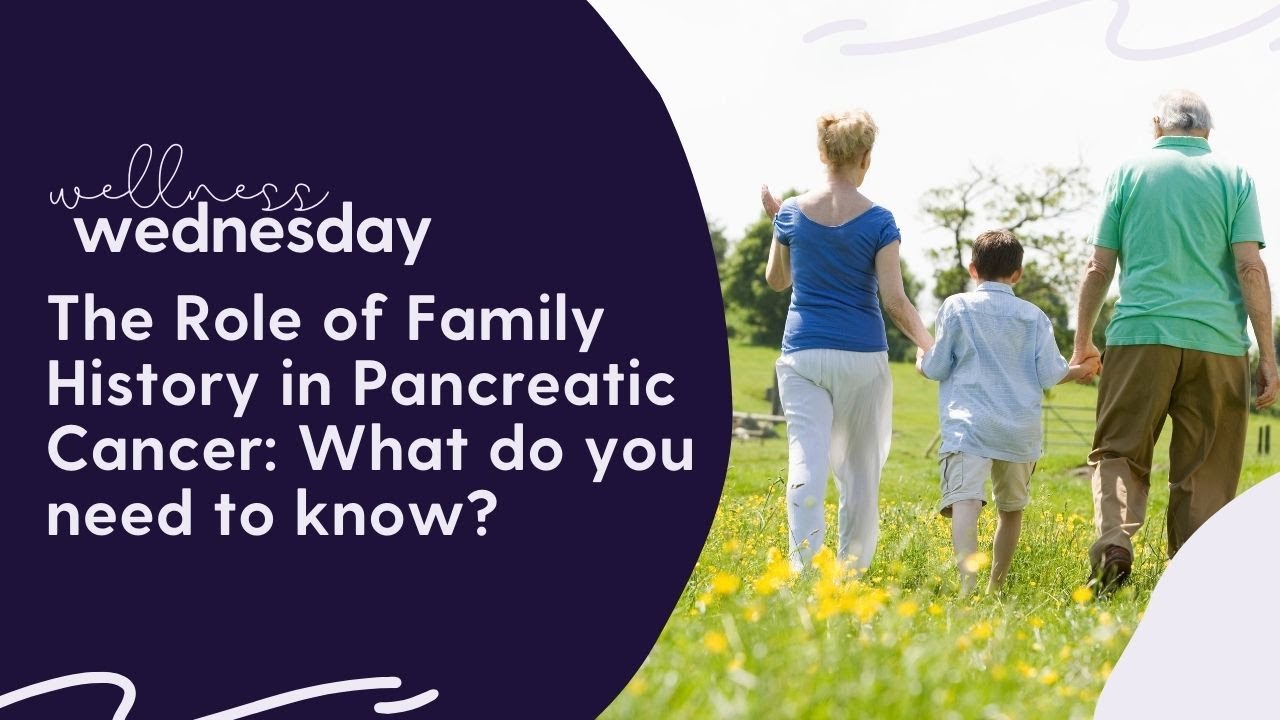 Wellness Wednesday - The Role of Family History in Pancreatic Cancer
