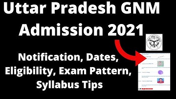 Uttar Pradesh GNM 2021: Application Form, Important Dates, Eligibility, Pattern, Selection Processes