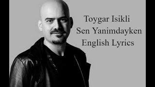 Toygar Isikli  -  Sen Yanimdayken [English Lyrics]