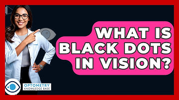 What Is Black Dots In Vision? - Optometry Knowledge Base