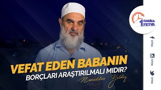 Vefat eden babanın borçları araştırılmalı mıdır?