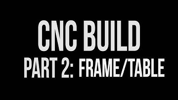 CNC Build - Part 2: Table and Frame
