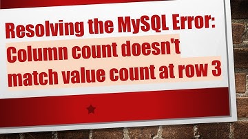 Resolving the MySQL Error: Column count doesn