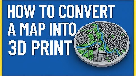 How to Convert a Map into a 3D Print