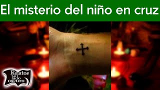 El misterio del niño en cruz | Relatos del lado oscuro