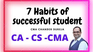 Seven Habits of Successful Students in CA,CMA,CS  | BY CMA CHANDER DUREJA I