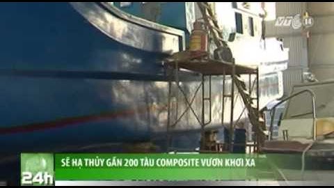 Sẽ Hạ Thủy Gần 200 Tàu Composite Vươn Khơi Xa