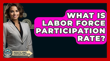 What Is Labor Force Participation Rate? - AssetsandOpportunity.org