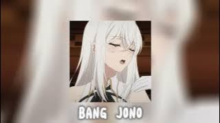 bang jono (speed up/reverb)