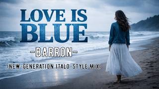 Barron - Love Is Blue New-Generation Italo-Style Mix - Original Version By Paul Mauriat 1968