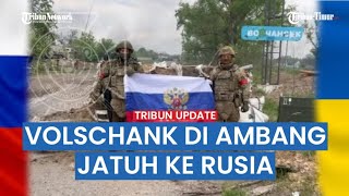 🔴 Kota Volschank Di Ambang Jatuh, Pasukan Rusia Sudah Masuk Ke Tengah Kota Tentara Ukraina Mundur