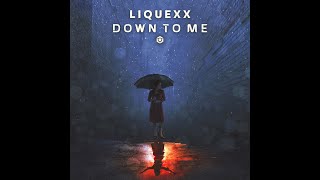 Liquexx - Down to Me - Official