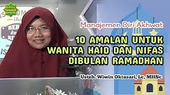 10 AMALAN UNTUK WANITA HAID DAN NIFAS DIBULAN RAMADHAN | Ustadzah Wiwin Oktasari, Lc. MHSc