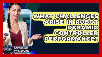 What Challenges Arise In Robot Dynamic Controller Performance? - Everything About Robotics Explained