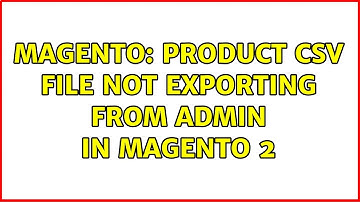 Magento: Product CSV file not exporting from admin in Magento 2