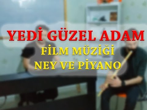 Yedi Güzel Adam Film Müziği - Ney ve Piyano