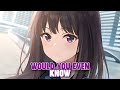 Nightcore  would you even know lyrics