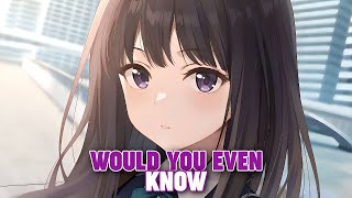 Nightcore - Would You Even Know (Lyrics)