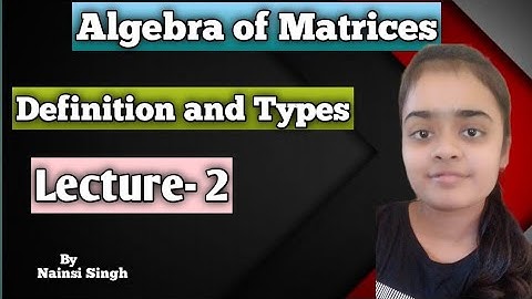 Algebra of Matrices |Definition &Types ||Lecture- 2