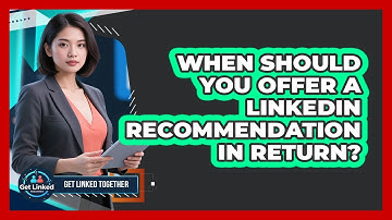 When Should You Offer A LinkedIn Recommendation In Return?