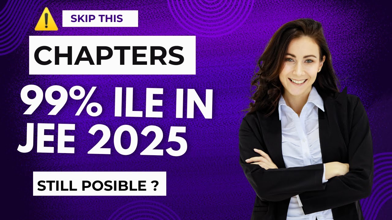 JEE High Weighted Chapter to Get 99%ile in JEE Mains | JEE Mains 2025 ...