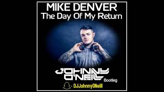 Mike Denver - The Day Of My Return (Johnny O'Neill Bootleg)