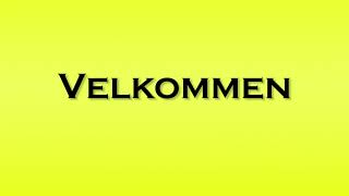 Pronunciation of Velkommen