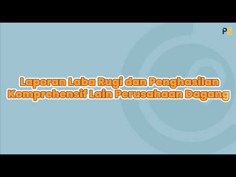 Ekonomi Kelas 12: Laporan Laba Rugi dan Penghasilan Komprehensif lain Perusahaan Dagang