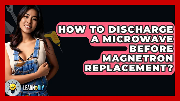 How To Discharge A Microwave Before Magnetron Replacement? - LearnToDIY360.com