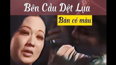 Bên Cầu Dệt Lụa ( Bản Màu ) | Trần Minh Hội Ngộ Quỳnh Nga | NSƯT Thanh Sang - NSƯT Thanh Nga